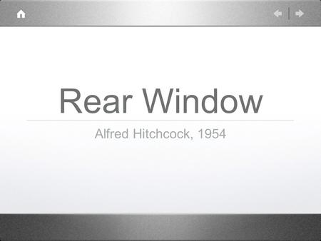 Rear Window Alfred Hitchcock, 1954. Alfred Hitchcock Studied at the London County Council School of Engineering and Navigation in Poplar, London. Poplar.