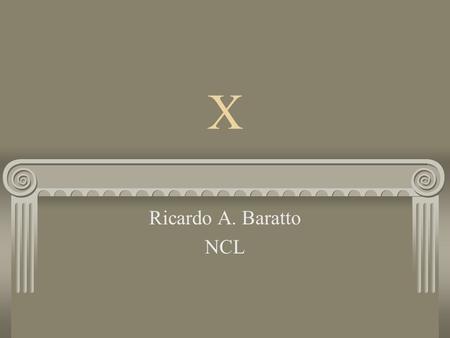 X Ricardo A. Baratto NCL. Overview System overview X protocol X server Architecture Porting process XFree86 (device drivers)