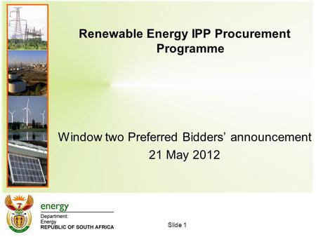 Renewable Energy IPP Procurement Programme Window two Preferred Bidders announcement 21 May 2012 Slide 1.