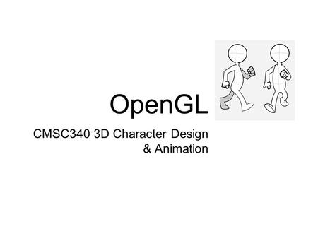 OpenGL CMSC340 3D Character Design & Animation. What is OpenGL? A low-level graphics library specification designed for use with the C and C++ provides…