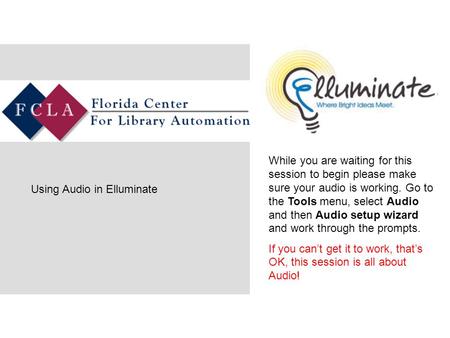 While you are waiting for this session to begin please make sure your audio is working. Go to the Tools menu, select Audio and then Audio setup wizard.
