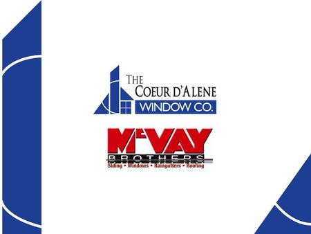 Over Sixty Years of Quality The Coeur dAlene Window Company is a division of McVay Brothers (f.1955), one of the oldest and most respected home improvement.