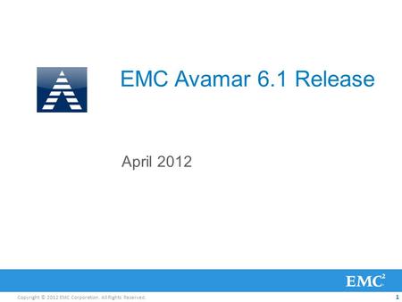 EMC Avamar 6.1 Release April 2012.