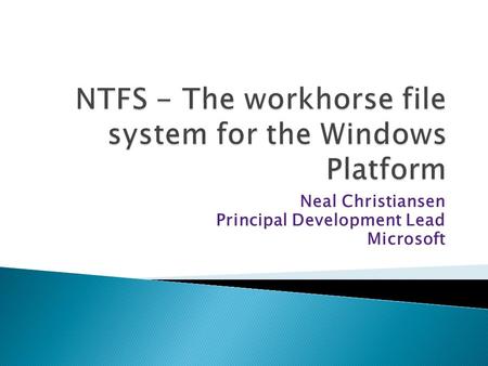 NTFS - The workhorse file system for the Windows Platform