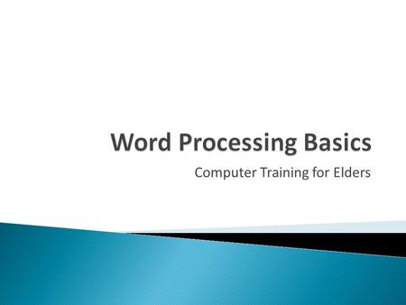 Computer Training for Elders. As the name suggests, the first task for computers was performing calculations Today, computers are more often used for.