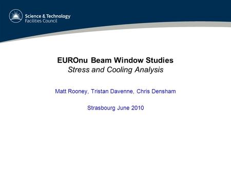 EUROnu Beam Window Studies Stress and Cooling Analysis Matt Rooney, Tristan Davenne, Chris Densham Strasbourg June 2010.