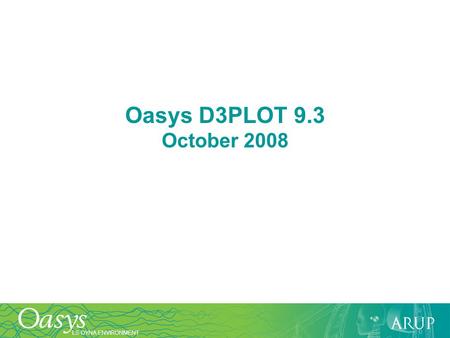 Oasys D3PLOT 9.3 October 2008.