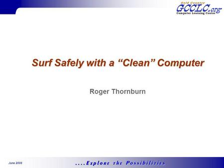 June 2008 Surf Safely with a Clean Computer Roger Thornburn.