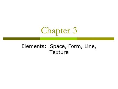 Elements: Space, Form, Line, Texture