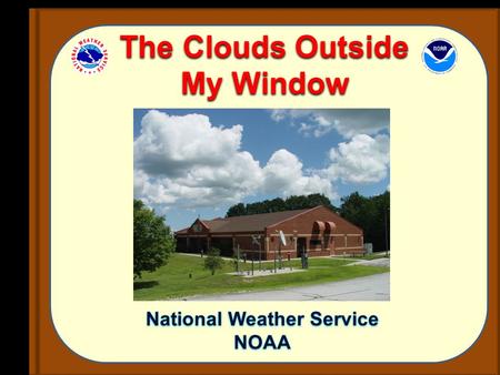 National Weather Service NOAA National Weather Service NOAA The Clouds Outside My Window.