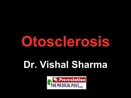 Otosclerosis Dr. Vishal Sharma.