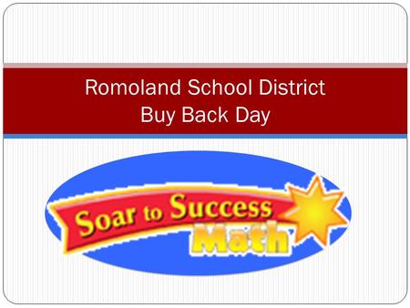 Romoland School District Buy Back Day. Overview Soar to Success Math Software is a Web-based Math Intervention software intended for use by struggling.