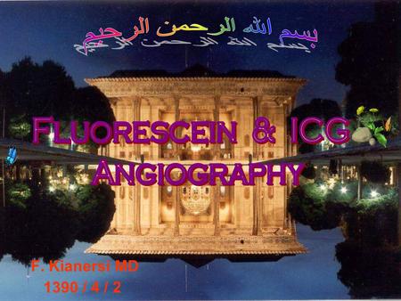 بسم الله الرحمن الرحيم Fluorescein & ICG Angiography F. Kianersi MD
