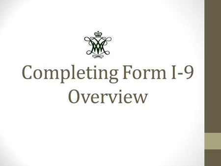 Completing Form I-9 Overview. What will be covered I-9 Basics newI9.com! – Online Access  Section 1 – Employee.