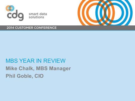 MBS YEAR IN REVIEW Mike Chalk, MBS Manager Phil Goble, CIO.