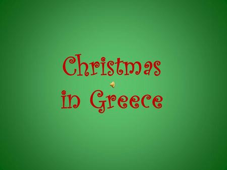 Christmas in Greece. Christmas in Greece is a time for joy and happiness. It's one of the greatest religious holidays of the year, solemn and festive.