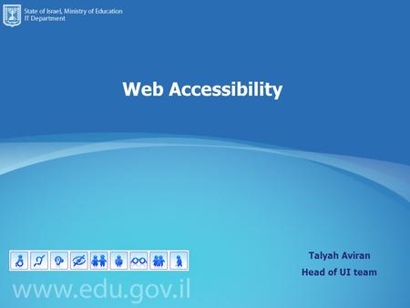 Web Accessibility Talyah Aviran Head of UI team. 2 What is Accessibility? What is accessibility to the Web and why is it important? Impact of the Web.