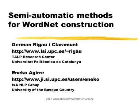 Semi-automatic methods for WordNet construction German Rigau i Claramunt  TALP Research Center Universitat Politècnica de Catalunya.