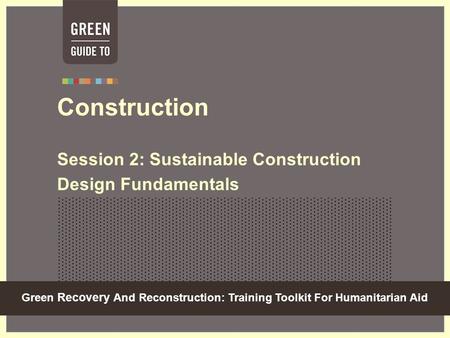Construction Session 2: Sustainable Construction Design Fundamentals