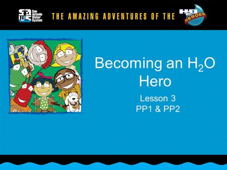 Becoming an H 2 O Hero Lesson 3 PP1 & PP2. Trinity Aquifer Edwards Aquifer Carrizo Aquifer Click mouse to animate.