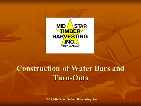 1 Construction of Water Bars and Turn-Outs 2005, Mid Star Timber Harvesting, Inc.