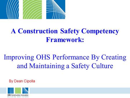 A Construction Safety Competency Framework: Improving OHS Performance By Creating and Maintaining a Safety Culture By Dean Cipolla.