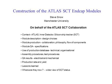 Construction of the ATLAS SCT Endcap Modules Steve Snow Manchester University On behalf of the ATLAS SCT Collaboration Context - ATLAS, Inner Detector,