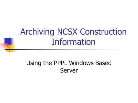 Archiving NCSX Construction Information Using the PPPL Windows Based Server.