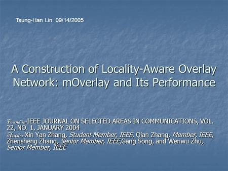 A Construction of Locality-Aware Overlay Network: mOverlay and Its Performance Found in: IEEE JOURNAL ON SELECTED AREAS IN COMMUNICATIONS, VOL. 22, NO.