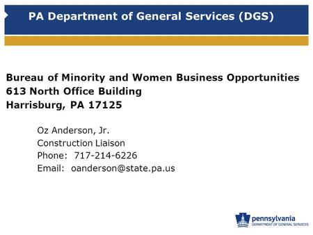 PA Department of General Services (DGS) Bureau of Minority and Women Business Opportunities 613 North Office Building Harrisburg, PA 17125 Oz Anderson,