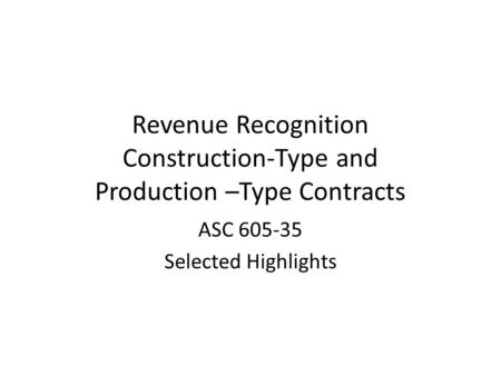 Revenue Recognition Construction-Type and Production –Type Contracts