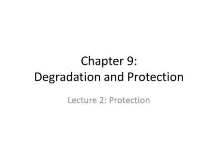 Chapter 9: Degradation and Protection Lecture 2: Protection.