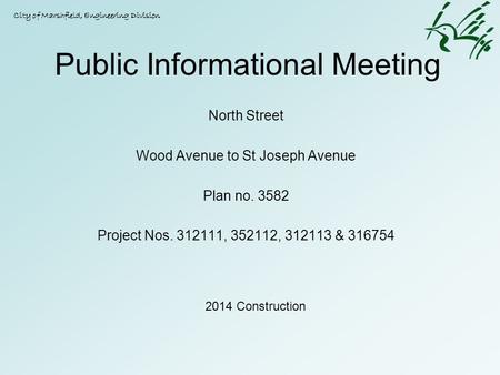 Public Informational Meeting North Street Wood Avenue to St Joseph Avenue Plan no. 3582 Project Nos. 312111, 352112, 312113 & 316754 City of Marshfield,