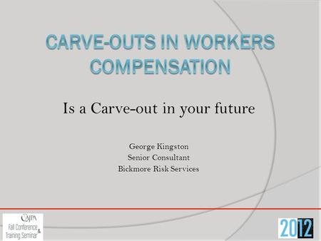 Is a Carve-out in your future George Kingston Senior Consultant Bickmore Risk Services.