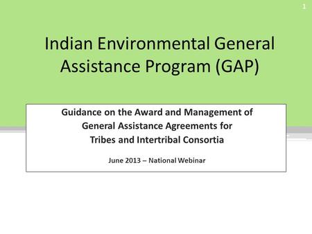 Indian Environmental General Assistance Program (GAP) Guidance on the Award and Management of General Assistance Agreements for Tribes and Intertribal.
