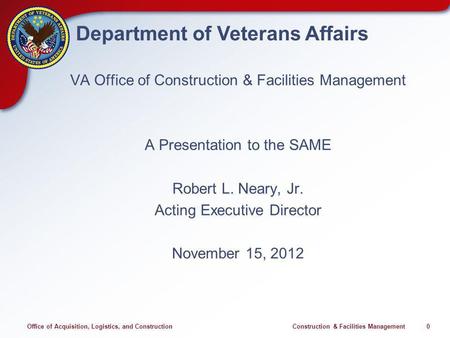 Office of Acquisition, Logistics, and Construction Construction & Facilities Management 0 Department of Veterans Affairs VA Office of Construction & Facilities.