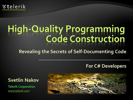 Revealing the Secrets of Self-Documenting Code Svetlin Nakov Telerik Corporation www.telerik.com For C# Developers.