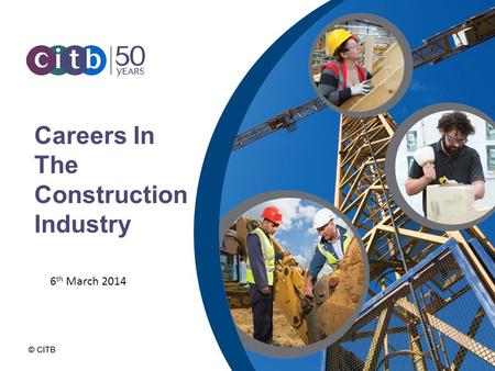 Careers In The Construction Industry 6 th March 2014.