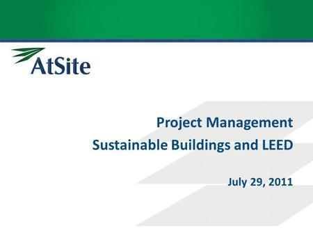Project Management Sustainable Buildings and LEED July 29, 2011.
