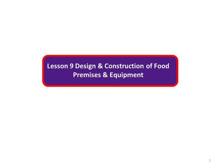Lesson 9 Design & Construction of Food Premises & Equipment