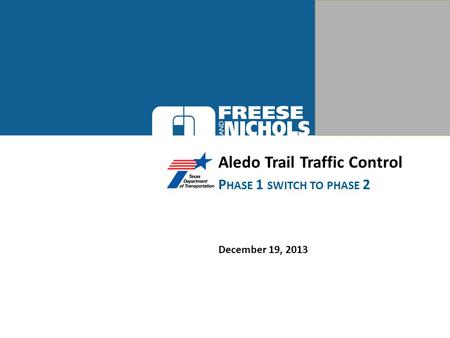 Aledo Trail Traffic Control December 19, 2013 P HASE 1 SWITCH TO PHASE 2.