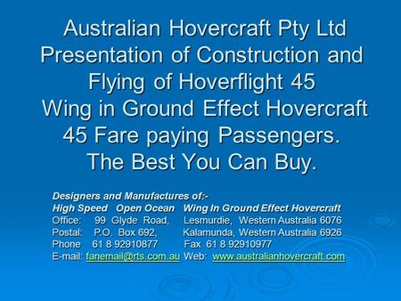 Australian Hovercraft Pty Ltd Presentation of Construction and Flying of Hoverflight 45 Wing in Ground Effect Hovercraft 45 Fare paying Passengers. The.