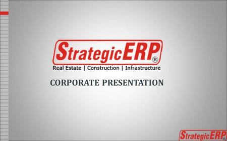 CORPORATE PRESENTATION. ABOUT US StrategicERP® from ITAakash Strategic Software (P) Ltd. is software platform for Start-to-end process automation, information.