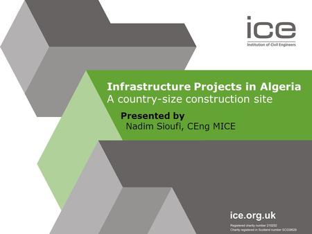 Presented by Nadim Sioufi, CEng MICE Infrastructure Projects in Algeria A country-size construction site.