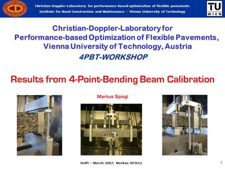 Christian-Doppler-Laboratory for performance-based optimization of flexible pavements Institute for Road Construction and Maintenance – Vienna University.