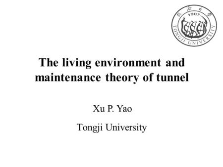 The living environment and maintenance theory of tunnel Tongji University Xu P. Yao.
