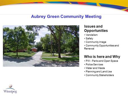 Aubrey Green Community Meeting Issues and Opportunities Vandalism Safety Community Image Community Opportunities and Renewal Who is here and Why PW - Parks.
