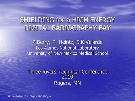 SHIELDING for a HIGH ENERGY DIGITAL RADIOGRAPHY BAY P.Berry, P. Heintz, S.K.Velarde Los Alamos National Laboratory University of New Mexico Medical School.