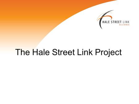 The Hale Street Link Project. Project Vision The Hale Street Link Alliance will build a landmark, inner city bridge to enhance accessibility and livability.