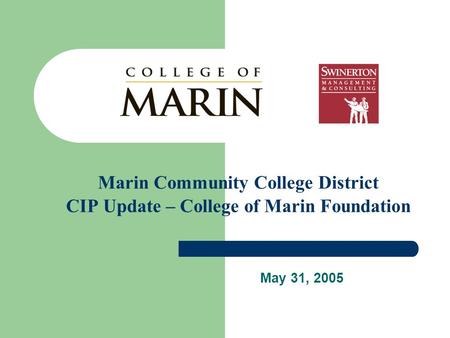Marin Community College District CIP Update – College of Marin Foundation May 31, 2005.